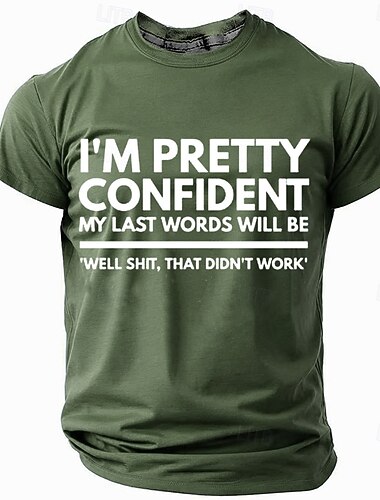  Heren Grafische T-Shirt Ik ben er vrij zeker van dat mijn Laatste Woorden zullen zijn 'Nou dat werkte niet' Grappige Sarcastische Lifestyle Tee