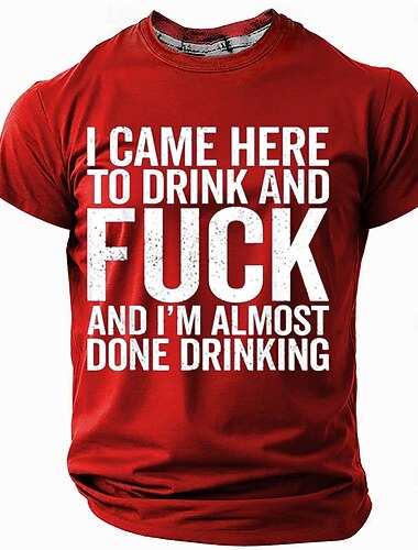  Herren Grafik T-Shirt "Ich bin hierher gekommen um zu trinken und zu f*cken und ich bin fast mit dem Trinken fertig" Lustiger Erwachsenhumor Kurzarm Oberteil
