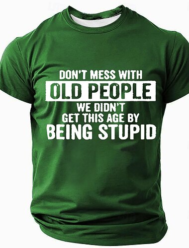  Heren Grappig Grafisch T-shirt "Kom Niet Aan Oude Mensen We Hebben Deze Leeftijd Niet Bereikt Door Dom Te Zijn" Wijsheid Slogan