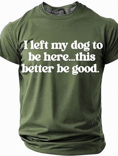  Férfi Vicces Póló 'Hagytam A Kutyám Hogy Itt Legyek... Ennek Jónak Kell Lennie' Grafikai Rövid Ujjú Életmódbeli Póló