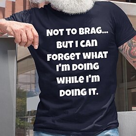 Men's Funny Graphic T-Shirt Not To Brag But I Can Forget What I'm Doing Quote Sarcastic Lifestyle Humor Short Sleeve