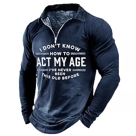 Men's Funny Graphic Long Sleeve Quarter-Zip Shirt - 'I Don't Know How to Act My Age' Humor