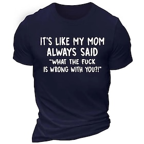 Mens Funny Graphic T-Shirt - My Mom Always Said What the Fk is Wrong With You?! Relatable Family Humor Tee