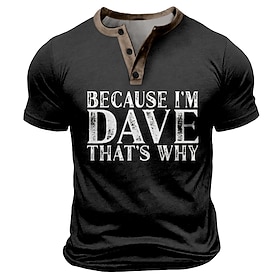Men's Funny Henley T-Shirt Short Sleeve Because I'm Dave That's Why Graphic