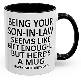 Funny Gift Mug for Mom Mother's Day Surprise Ceramic Coffee Cup Being Your Son-In-Law is Gift Enough Funny Mother's Day Accent Mug