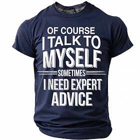 Of Course I Talk To Myself Sometimes I Need Expert Advice Men's Funny Sarcastic Humor T Shirt Graphic Short Sleeve Crew Neck Birthday Gift for Him Gag Present