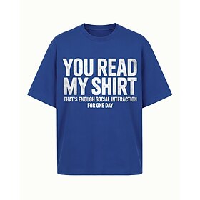 Humorous Sarcastic You Read My Shirt That's Enough Social Interaction for One Day Quote Distressed Text Graphic Print Crewneck Short Sleeve Cotton T-Shirt