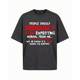 Humorous Sarcastic People Should Seriously Stop Expecting Normal from Me We All Know It's Never Going to Happen Quote Graphic Print Crewneck Short Sleeve Cotto