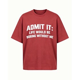 Men's Funny Admit It Life Would Be Boring Without Me Cotton T-Shirt