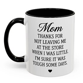 Funny Gift Mug for Mom, Thanks for Not Leaving Me at the Store When I Was Little, Humorous Mother's Day Birthday Gift for Mom from Son Daughter, Ceramic Coffee