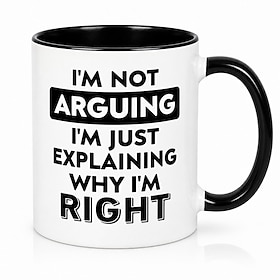 Funny Coffee Mug, I'm Not Arguing I'm Just Explaining Why I'm Right, Sarcastic Quote Mug, Novelty Ceramic Cup with Black Handle, Humorous Birthday Gift for Mom